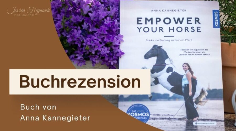 Buchrezension von Empower your horse - Stärke die Bindung zu deinem Pferd von Anna Kannegieter