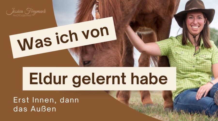 Vorschaubild mit Jessica und ihrem Islandpferd Eldur. Darauf der Titel Was ich von Eldur gelernt habe: Erst Innen, dann das Außen